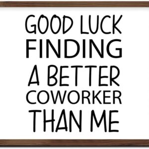 Good Luck Finding A Better Coworker Than Me Wall Art Decorative Signs Farmhouse Wood Framed Wall Decor Sign Country Wooden Wall Table Sign Home Decor for Laundry Cabin 16x20in